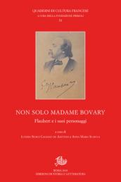 Non solo Madame Bovary. Flaubert e i suoi personaggi