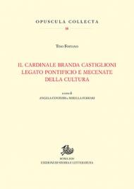 Cardinale Branda Castiglioni legato pontificio e mecenate della cultura