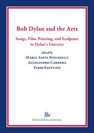 Bob Dylan and the arts. Songs, film, paintings, and sculpture in Dylan's universe