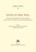 Paths in free will. Theology, philosophy and literature from the late Middle Ages to the Reformation