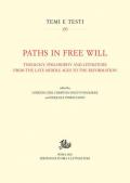 Paths in free will. Theology, philosophy and literature from the late Middle Ages to the Reformation