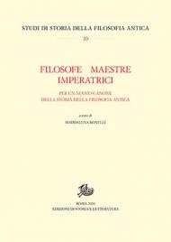 Filosofe, maestre, imperatrici. Per un nuovo canone della storia della filosofia antica