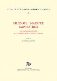 Filosofe, maestre, imperatrici. Per un nuovo canone della storia della filosofia antica