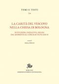 Carità del vescovo nella Chiesa di Bologna. Istituzioni, iniziative, figure dal Medioevo al Concilio Vaticano II (La)