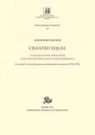 Created equal. La rivoluzione mancante alle origini degli Stati Uniti d'America. Con tutte le carte del processo costituzionale americano (1776-1791)