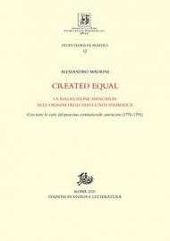 Created equal. La rivoluzione mancante alle origini degli Stati Uniti d'America. Con tutte le carte del processo costituzionale americano (1776-1791)