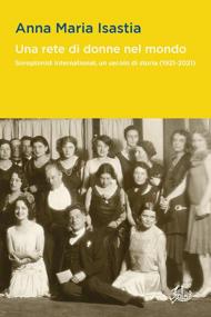 Rete di donne nel mondo. Soroptimist International, un secolo di storia (1921-2021) (Una)