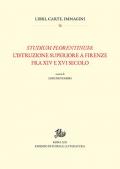 Studium florentinum: l'istruzione superiore a Firenze fra XIV e XVI secolo