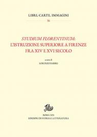 Studium florentinum: l'istruzione superiore a Firenze fra XIV e XVI secolo