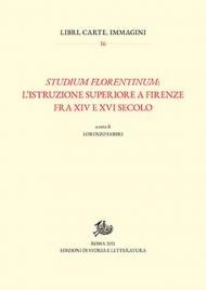 Studium florentinum: l'istruzione superiore a Firenze fra XIV e XVI secolo