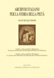 Archivio italiano per la storia della pietà. Ediz. italiana e inglese. Vol. 34: Laudare, colere, praedicare Dominicum. Il culto di san Domenico di Caleruega nell'Ordine dei Predicatori-Le culte de saint Dominique de Caleruega dans l'Ordre des Prêcheurs