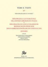 Diplomazia e letteratura tra Impero asburgico e Italia-Diplomatische und Literarische Beziehungen zwischen der Habsburgermonarchie und Italien (1690-1815). Ediz. bilingue