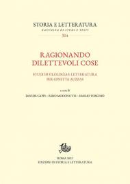 Ragionando dilettevoli cose. Studi di filologia e letteratura per Ginetta Auzzas