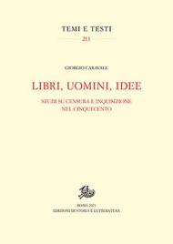 Libri, uomini, idee. Studi su censura e Inquisizione nel Cinquecento