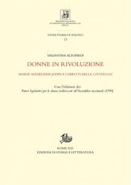 Donne in rivoluzione. Marie-Madeleine Jodin e i diritti della citoyenne. Con l'edizione dei «Pareri legislativi per le donne indirizzati all'Assemblea nazionale» (1790)