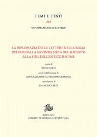 La diplomazia delle lettere nella Roma dei Papi dalla seconda metà del Seicento alla fine dell'Antico Regime