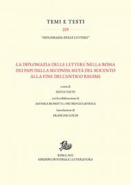 La diplomazia delle lettere nella Roma dei Papi dalla seconda metà del Seicento alla fine dell'Antico Regime