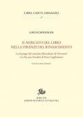 Il mercato del libro nella Firenze del Rinascimento. La bottega del cartolaio Benedetto di Giovanni e la lite per l'eredità di Peter Ugelheimer. Studi e documenti