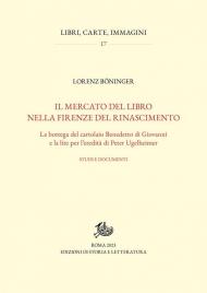 Il mercato del libro nella Firenze del Rinascimento. La bottega del cartolaio Benedetto di Giovanni e la lite per l'eredità di Peter Ugelheimer. Studi e documenti