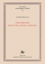 Ugo Foscolo. Scrittura, critica, fortuna