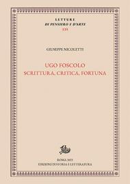 Ugo Foscolo. Scrittura, critica, fortuna