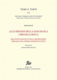 Alle origini della minuscola libraria greca. Vol. 1-2: Pratiche di scrittura e produzione libraria nel monachesimo studita-Catalogo dei manoscritti.