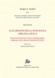 Alle origini della minuscola libraria greca. Vol. 1-2: Pratiche di scrittura e produzione libraria nel monachesimo studita-Catalogo dei manoscritti.