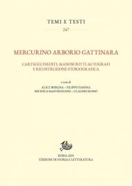 Mercurino Arborio Gattinara. Carteggi inediti, manoscritti autografi e ricostruzione storiografica