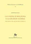 Chiesa di Bologna e la Grande Guerra. Materiali per una ricerca storica