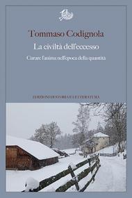 La civiltà dell'eccesso. Curare l'anima nell'epoca della quantità