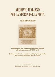 Archivio italiano per la storia della pietà. Vol. 37: Giustificate per fede: vite esemplari e biografie spirituali nella cultura protestante, XVI-XX secolo