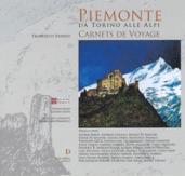 Piemonte da Torino alle alpi. Carnets de voyage. Ediz. a colori