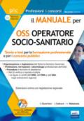 Il Manuale per OSS Operatore Socio-Sanitario. Teoria e Test per la Formazione Professionale e per i Concorsi Pubblici