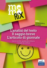 L' analisi del testo, il saggio breve, l'articolo di giornale. Tracce svolte, guida alla stesura, consigli di scrittura