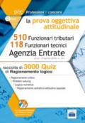 Concorso Agenzia delle Entrate. Prova oggettiva attitudinale. 3000 quiz di ragionamento logico per i concorsi a 510 Funzionari tributari e 118 Contenuto digitale (fornito elettronicamente)