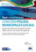 I test del concorso Polizia municipale. Agenti di polizia e locale e istruttori di vigilanza. Quesiti commentati per la preparazione alle prove preselettive e alle prove scritte