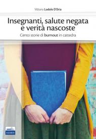 Insegnanti, salute negata e verità nascoste. Cento storie di burnout in cattedra