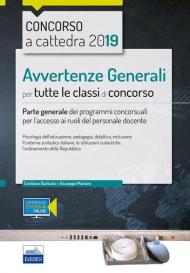 Concorso a cattedra 2019. Avvertenze generali per tutte le classi di concorso. Parte generale dei programmi concorsuali per l'accesso ai ruoli del personale docente. Con espansione online