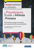 La preselezione. Scuola dell'infanzia e primaria. Test di verifica e quesiti commentati per la preparazione alla prova preselettiva. Con software di simulazione