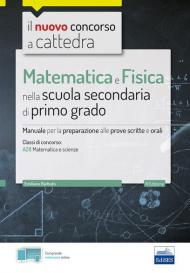 Matematica e Fisica nella scuola secondaria di primo grado. Manuale per le prove scritte e orali del concorso a cattedra classe A28. Con espansione online. Con software di simulazione