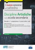 Discipline artistiche nella scuola secondaria. Manuale per le prove scritte e orali del concorso a cattedra classi A01, A17, A54. Con software di simulazione