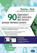 90 operatori del mercato del lavoro presso Veneto Lavoro. Manuale di preparazione, test di verifica e simulazioni d'esame