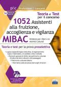 Concorso MIBAC 1052 Assistenti alla fruizione, accoglienza e vigilanza. Teoria e test per la prova preselettiva. Con software di simulazione