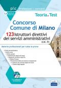 Concorso Comune di Milano. 123 Istruttori direttivi dei servizi amministrativi (cat. D). Teoria e test. Materie professionali per tutte le prove. Con software di simulazione