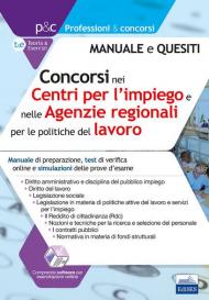 Concorsi nei Centri per l'impiego e Agenzie Regionali per il Lavoro. Manuale di preparazione, test di verifica online e simulazioni delle prove d'esame