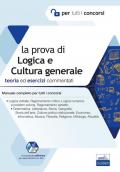 La prova di logica e cultura generale. Teoria ed esercizi commentati. Manuale completo per tutti i concorsi