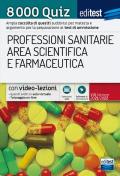 8000 quiz professioni sanitarie area scientifica e farmaceutica per la preparazione ai test di accesso. Con aggiornamento online. Con software di simulazione