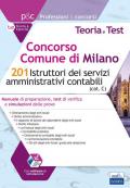 Concorso Comune di Milano. 201 Istruttori dei servizi amministrativi contabili. Manuale di preparazione, test di verifica e simulazioni delle prove. Con software di simulazione