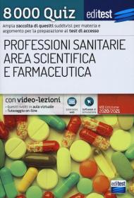 8000 quiz professioni sanitarie area scientifica e farmaceutica per la preparazione ai test di accesso. Con aggiornamento online. Con software di simulazione