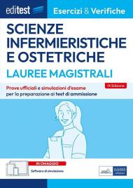 Editest. Lauree magistrali. Scienze infermieristiche e ostetriche. Esercizi & verifiche. Prove ufficiali e simulazioni d'esame per la preparazione ai test di accesso